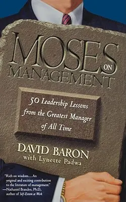 Mózes a vezetésről: 50 vezetői lecke minden idők legnagyobb menedzserétől - Moses on Management: 50 Leadership Lessons from the Greatest Manager of All Time