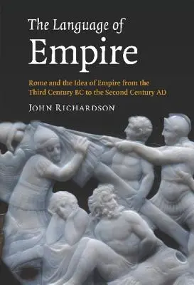 A birodalom nyelve: Róma és a birodalom eszméje a Kr. e. harmadik századtól a Kr. u. második századig - The Language of Empire: Rome and the Idea of Empire from the Third Century BC to the Second Century AD