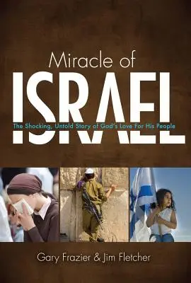 Izrael csodája: Az Isten népe iránti szeretet megdöbbentő, el nem mondott története - Miracle of Israel: The Shocking, Untold Story of God's Love for His People