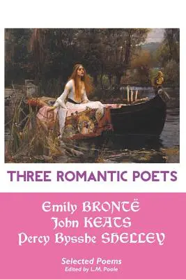 Három romantikus költő: Válogatott versek - Three Romantic Poets: Selected Poems