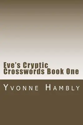 Eve rejtélyes keresztrejtvényei Első könyv - Eve's Cryptic Crosswords Book One