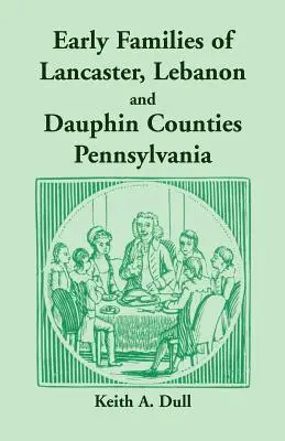 Early Families of Lancaster, Lebanon and Dauphin Counties, Pennsylvania (Lancaster, Libanon és Dauphin megyék korai családjai) - Early Families of Lancaster, Lebanon and Dauphin Counties, Pennsylvania