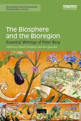 A bioszféra és a biorégió: Peter Berg alapvető írásai - The Biosphere and the Bioregion: Essential Writings of Peter Berg