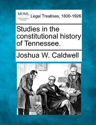 Tanulmányok Tennessee alkotmányos történetéből. - Studies in the Constitutional History of Tennessee.