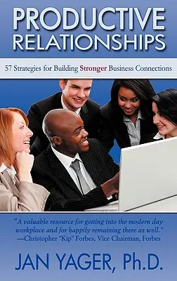 Termékeny kapcsolatok: 57 stratégia az erősebb üzleti kapcsolatok kiépítéséhez - Productive Relationships: 57 Strategies for Building Stronger Business Connections