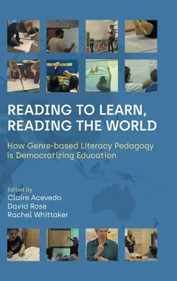 Reading to Learn, Reading the World: How Genre-Based Literacy Pedagogy Is Democratizing Education (Olvasva tanulni, olvasva a világot: Hogyan demokratizálja az oktatást a műfaji alapú műveltségpedagógia) - Reading to Learn, Reading the World: How Genre-Based Literacy Pedagogy Is Democratizing Education