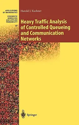 A szabályozott várakozási és kommunikációs hálózatok nagy forgalmának elemzése - Heavy Traffic Analysis of Controlled Queueing and Communication Networks