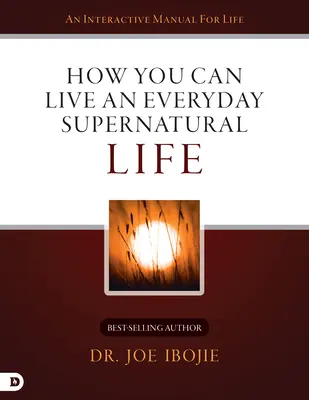 Hogyan élhetsz mindennapi természetfeletti életet - How You Can Live an Everyday Supernatural Life