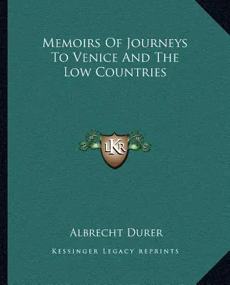 Emlékiratok a velencei és az alföldi utazásokról - Memoirs Of Journeys To Venice And The Low Countries