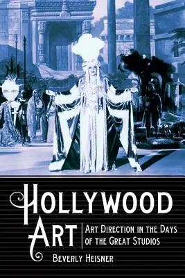 Hollywoodi művészet: Művészeti rendezés a nagy stúdiók idején - Hollywood Art: Art Direction in the Days of the Great Studios