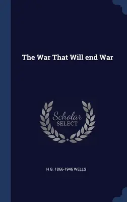 A háború, amely véget vet a háborúnak - The War That Will end War