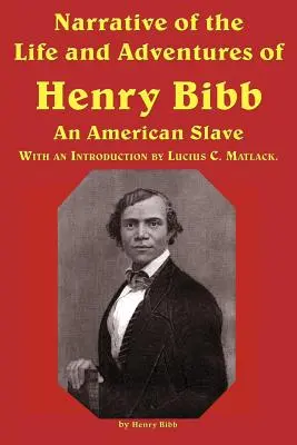 Henry Bibb, egy amerikai rabszolga életének és kalandjainak elbeszélése - Narrative of the Life and Adventures of Henry Bibb, an American Slave