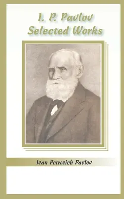 I. P. Pavlov: Pavlov: Válogatott művek - I.P. Pavlov: Selected Works
