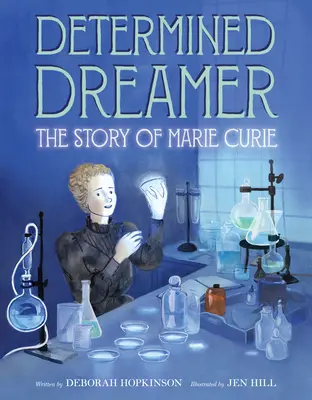 Elszánt álmodozó: Marie Curie története - Determined Dreamer: The Story of Marie Curie