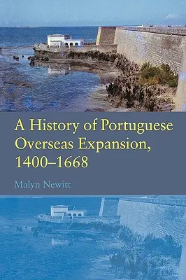 A portugál tengerentúli terjeszkedés története 1400-1668 - A History of Portuguese Overseas Expansion 1400-1668