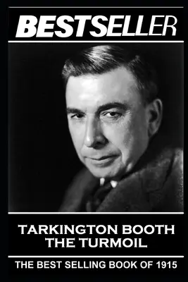 Booth Tarkington - A zűrzavar: Az 1915-ös bestseller - Booth Tarkington - The Turmoil: The Bestseller of 1915