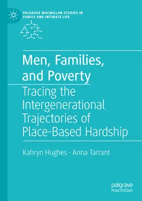Men, Families, and Poverty: A helyhez kötött nehézségek nemzedékek közötti pályájának nyomon követése - Men, Families, and Poverty: Tracing the Intergenerational Trajectories of Place-Based Hardship