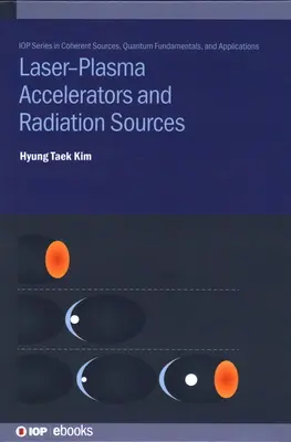 Lézerplazma-gyorsítók és sugárforrások - Laser-Plasma Accelerators and Radiation Sources