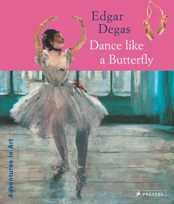 Edgar Degas: Degas Degas: Táncolj, mint egy pillangó - Edgar Degas: Dance Like a Butterfly