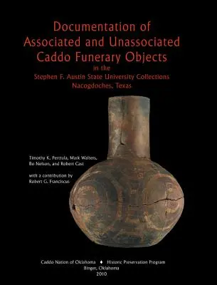 Társult és nem társult caddói temetkezési tárgyak dokumentációja - Documentation of Associated and Unassociated Caddo Funerary Objects