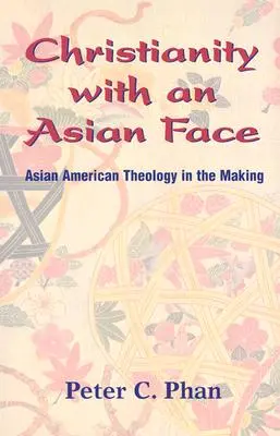 Kereszténység ázsiai arccal: Ázsiai amerikai teológia a kialakulóban - Christianity with an Asian Face: Asian American Theology in the Making