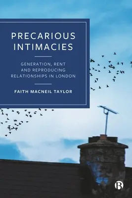 Bizonytalan intimitások: Nemzedék, bérlet és a kapcsolatok reprodukálása Londonban - Precarious Intimacies: Generation, Rent and Reproducing Relationships in London