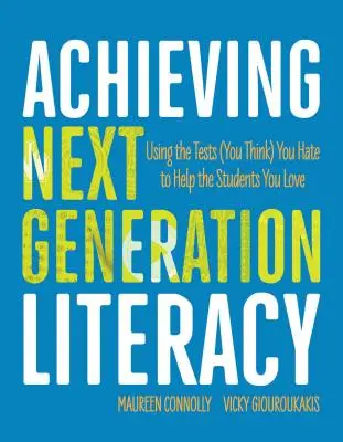 A következő generációs írástudás elérése: Az általad utált tesztek (szerinted) segítségével a szeretett diákoknak segíthetsz - Achieving Next Generation Literacy: Using the Tests (You Think) You Hate to Help the Students You Love
