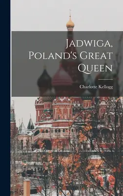 Jadwiga, Lengyelország nagy királynője - Jadwiga, Poland's Great Queen