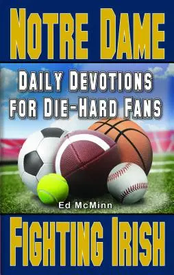 Napi áhítatok a keményvonalas szurkolóknak Notre Dame Fighting Irish - Daily Devotions for Die-Hard Fans Notre Dame Fighting Irish