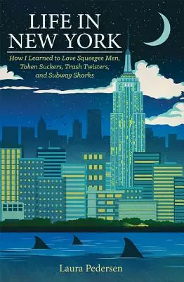 Élet New Yorkban: Hogyan tanultam meg szeretni a squeeze-maneket, a tokenszopókat, a szemétforgatókat és a metrócápákat - Life in New York: How I Learned to Love Squeegee Men, Token Suckers, Trash Twisters, and Subway Sharks