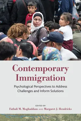 Kortárs bevándorlás: Pszichológiai perspektívák a kihívások kezelésére és a megoldások megismerésére - Contemporary Immigration: Psychological Perspectives to Address Challenges and Inform Solutions