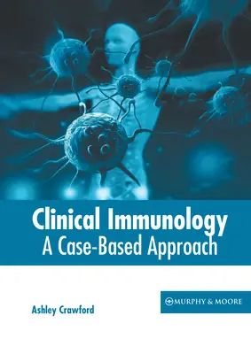 Klinikai immunológia: Esetalapú megközelítés - Clinical Immunology: A Case-Based Approach