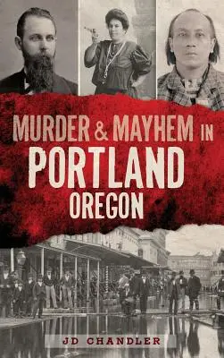 Gyilkosság és zűrzavar Portlandben, Oregonban - Murder & Mayhem in Portland, Oregon