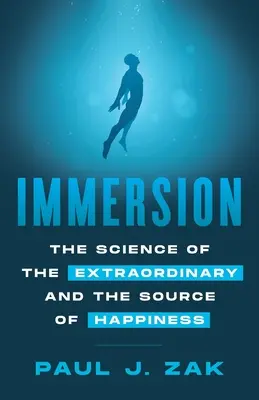 Elmerülés: A rendkívüli tudománya és a boldogság forrása - Immersion: The Science of the Extraordinary and the Source of Happiness