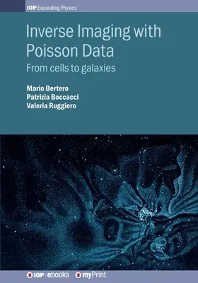 Inverz képalkotás Poisson-adatokkal: A sejtektől a galaxisokig - Inverse Imaging with Poisson Data: From cells to galaxies