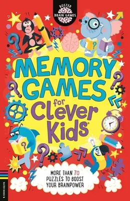 Memóriajátékok okos gyerekeknek(r): Több mint 70 rejtvény az agytekervényeket erősítő rejtvényekért - Memory Games for Clever Kids(r): More Than 70 Puzzles to Boost Your Brain Power