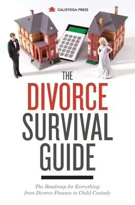 A válás túlélési útmutatója: A válás pénzügyeitől a gyermekfelügyeletig mindenre kiterjedő útiterv - The Divorce Survival Guide: The Roadmap for Everything from Divorce Finance to Child Custody