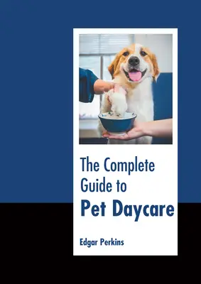 A teljes útmutató a kisállatok napközbeni gondozásához - The Complete Guide to Pet Daycare