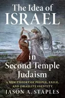 The Idea of Israel in Second Temple Judaism: A nép, a száműzetés és az izraelita identitás új elmélete - The Idea of Israel in Second Temple Judaism: A New Theory of People, Exile, and Israelite Identity