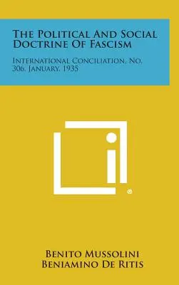 A fasizmus politikai és társadalmi doktrínája: Nemzetközi Megegyezés, 306. szám, 1935. január. - The Political and Social Doctrine of Fascism: International Conciliation, No. 306, January, 1935