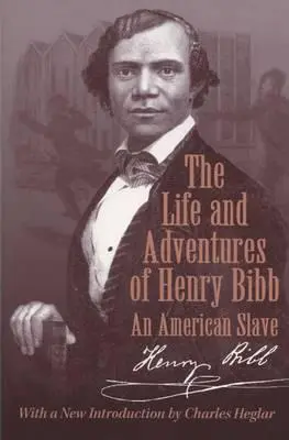 Henry Bibb élete és kalandjai: Egy amerikai rabszolga - The Life and Adventures of Henry Bibb: An American Slave