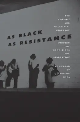 Olyan fekete, mint az ellenállás: A felszabadulás feltételeinek megtalálása - As Black as Resistance: Finding the Conditions for Liberation