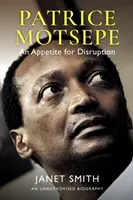 Patrice Motsepe: Motsepepe: A Disruption Appetite: An Appetite for Disruption - Patrice Motsepe: An Appetite for Disruption