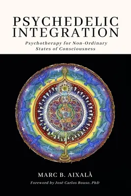 Pszichedelikus integráció: Pszichoterápia a nem-ordináris tudatállapotok számára - Psychedelic Integration: Psychotherapy for Non-Ordinary States of Consciousness