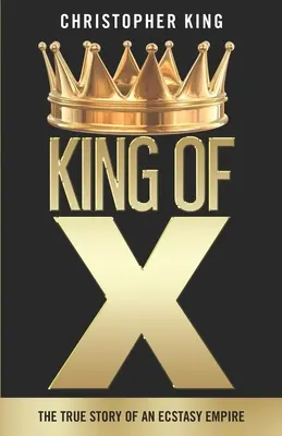 King of X: Egy extasy birodalom igaz története - King of X: The True Story of an Ecstasy Empire