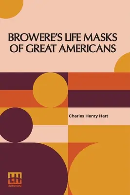 Browere nagy amerikaiak életmaszkjai - Browere's Life Masks Of Great Americans