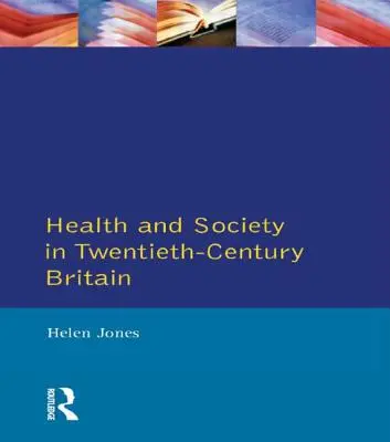 Egészség és társadalom a huszadik századi Nagy-Britanniában - Health and Society in Twentieth Century Britain