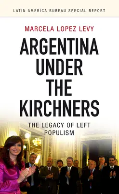 Argentína a Kirchnerek alatt: The Legacy of Left Populism - Argentina Under the Kirchners: The Legacy of Left Populism