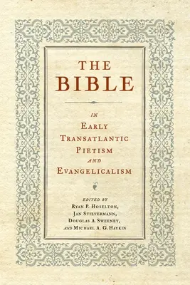 A Biblia a korai transzatlanti pietizmusban és evangelikalizmusban - The Bible in Early Transatlantic Pietism and Evangelicalism