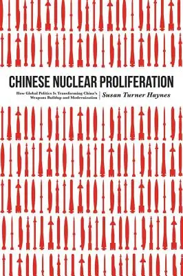 Kínai nukleáris fegyverek elterjedése: Hogyan alakítja át a globális politika Kína fegyverkezését és modernizációját? - Chinese Nuclear Proliferation: How Global Politics Is Transforming China's Weapons Buildup and Modernization